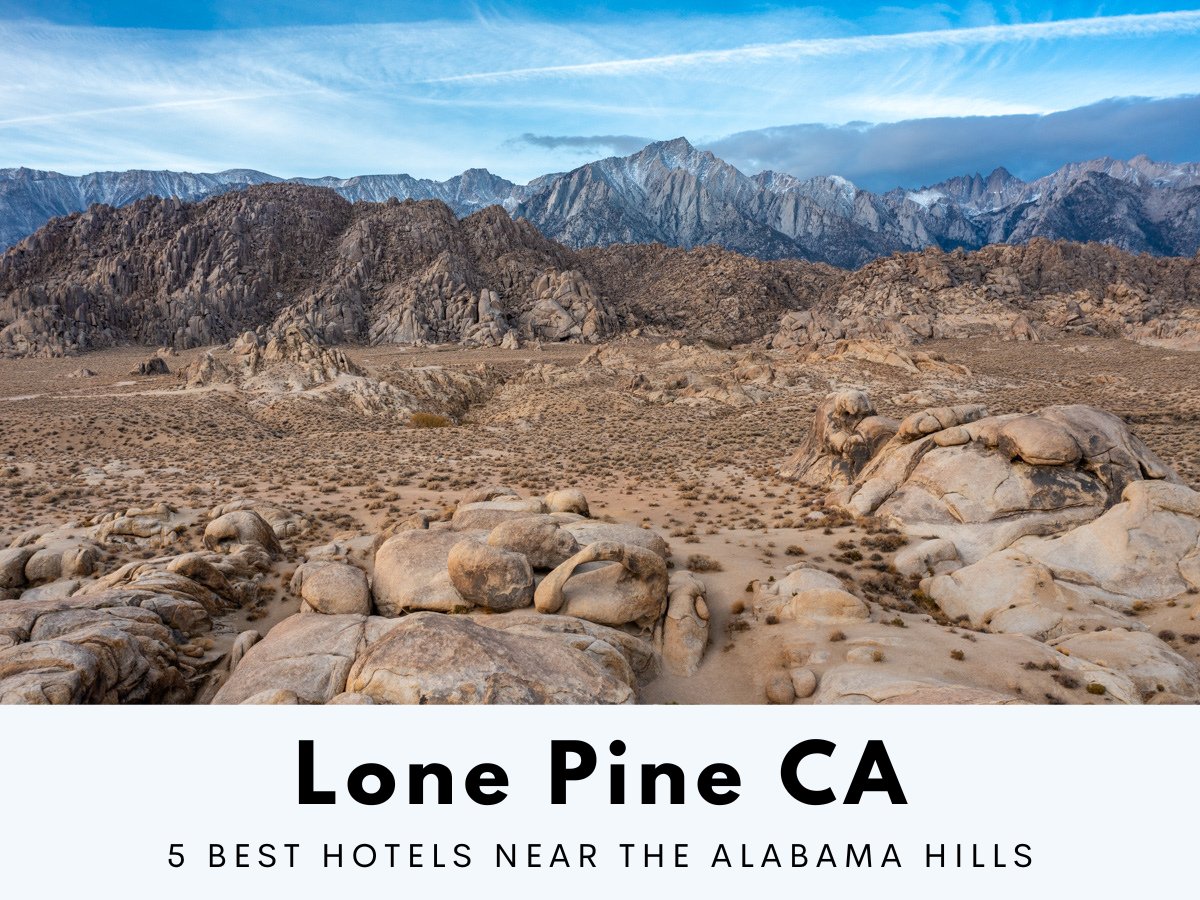 5 best hotels in Lone Pine CA near the stunning Alabama Hills and Mt Whitney by Best Hotels Anywhere